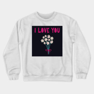 I love you design with bunch of flowers Crewneck Sweatshirt